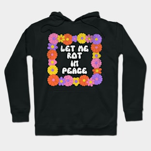 Let Me Rot In Peace Lazy Bedrotting Hermit Gen Z Meme Hoodie